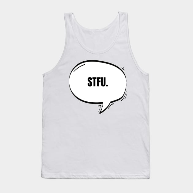 STFU Text-Based Speech Bubble Tank Top by nathalieaynie